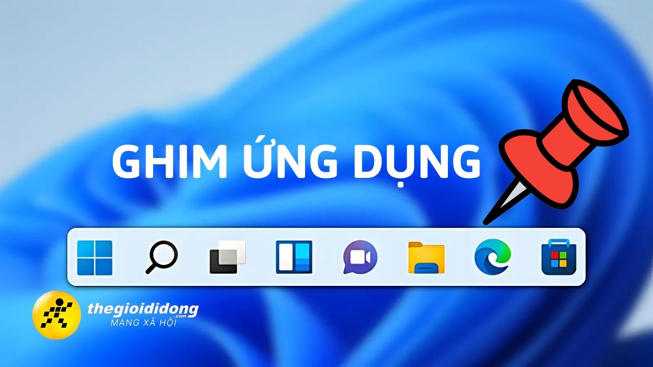Cách ghim ứng dụng vào thanh Taskbar Windows 11