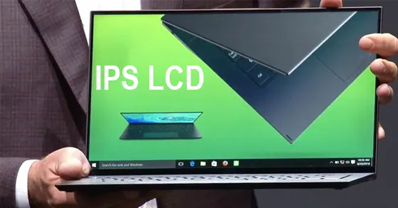 Màn hình IPS LCD là gì? Ưu nhược điểm và thiết bị sử dụng