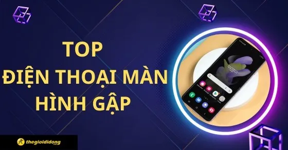 TOP 4 Điện Thoại Màn Hình Gập Giá Rẻ Đáng Mua Nhất 2024
