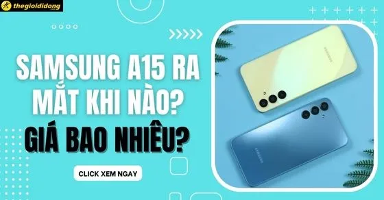Samsung A15 giá bao nhiêu? Có tốt không? Đánh giá cấu hình