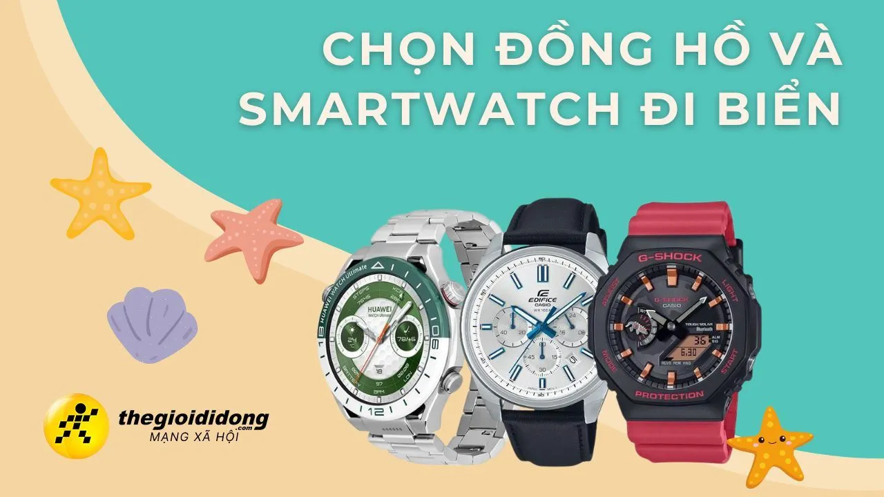 Hè đến rồi, tậu ngay đồng hồ thời trang hay smartwatch đi chơi biển!