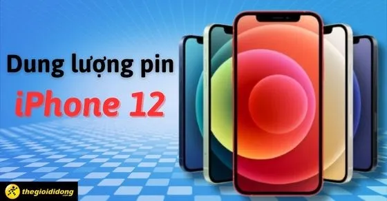 Đánh giá pin iPhone 12: Dùng được bao lâu và có đáng mua?