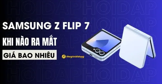 Samsung Galaxy Z Flip 7: Ra mắt tháng 7/2025, Giá từ 28 triệu đồng